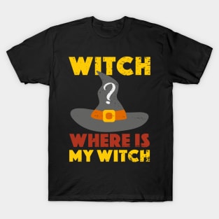 Halloween Witch Where Is My Witch T-Shirt